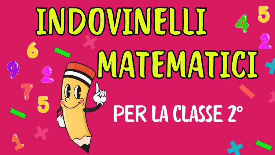 INDOVINELLI MATEMATICI per la CLASSE 2°
