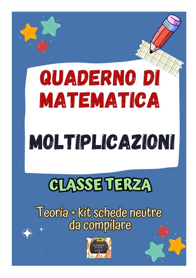 QUADERNO DI MATEMATICA Classe 3° – LE MOLTIPLICAZIONI: teoria, esercizi e kit 10 schede neutre da compilare