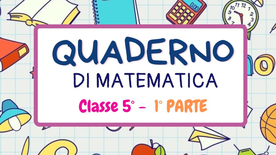 QUADERNO DI MATEMATICA per la classe V con esercizi svolti - 1° parte -