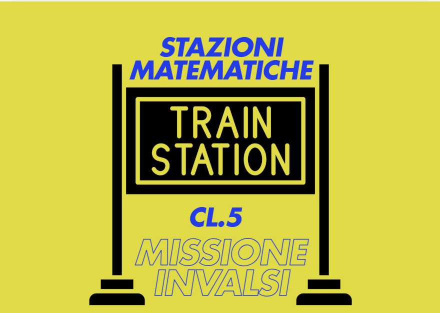 Missione INVALSI – Stazioni Matematiche per la classe quinta Creato da