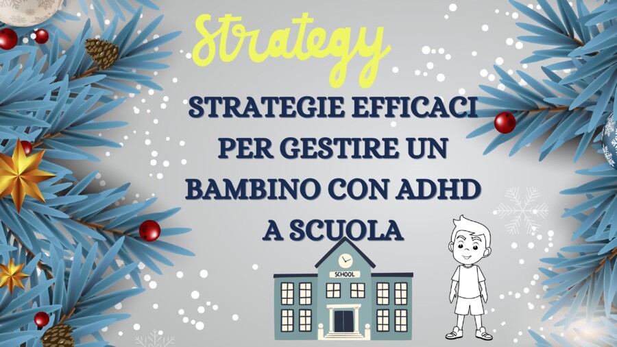 STRATEGIE SEMPLICI ED EFFICACI PER GESTIRE UN BAMBINO CON ADHD A SCUOLA