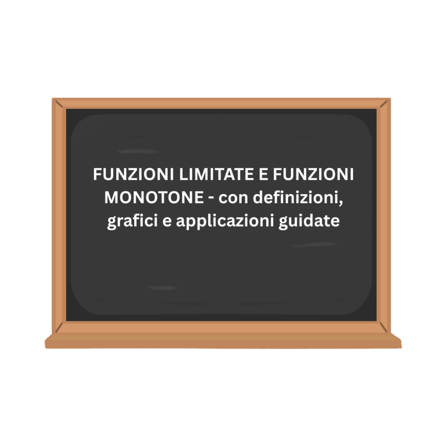 FUNZIONI LIMITATE E FUNZIONI MONOTONE - con definizioni, grafici e applicazioni guidate