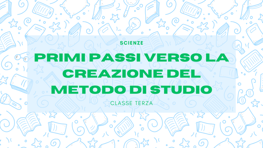 Scienze – Primi passi verso il metodo di studio