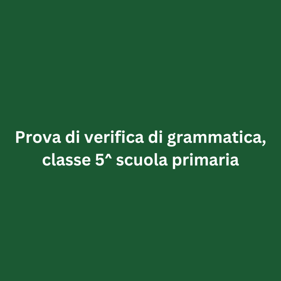 Prova di verifica di grammatica, classe 5^ scuola primaria
