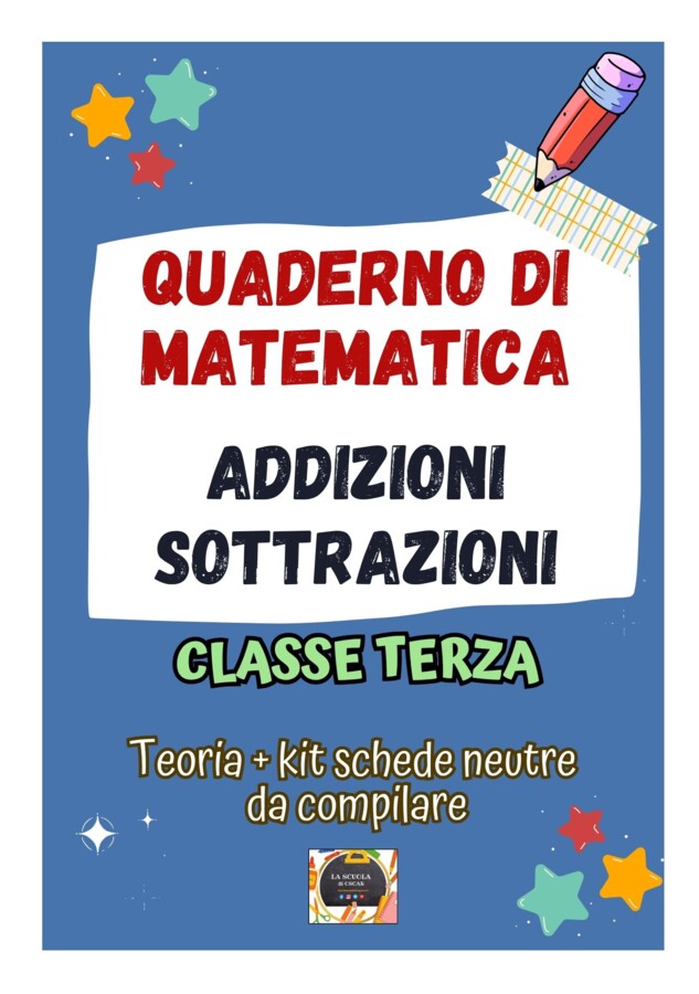 QUADERNO DI MATEMATICA Classe 3° – ADDIZIONI e SOTTRAZIONI teoria, esercizi e schede neutre da compilare