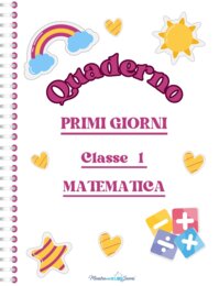Quaderno PRIMI GIORNI MATEMATICA Classe 1