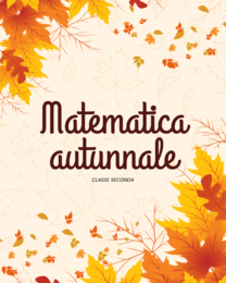 CLASSE SECONDA - matematica tema autunno
