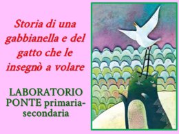 LABORATORIO PONTE: Storia di una gabbianella e del gatto che le insegnò a volare.