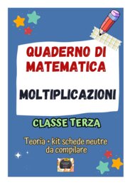 QUADERNO DI MATEMATICA Classe 3° – LE MOLTIPLICAZIONI: teoria, esercizi e kit 10 schede neutre da compilare