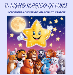 Il Libro Magico di Lumi- storia interattiva da completare: potenziamento della letto-scrittura e delle capacità espositive, creatività e immaginazione.