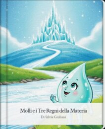 Storia di Molli, la molecola d’acqua. GLI STATI DELLA MATERIA