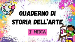 QUADERNO DI STORIA DELL'ARTE - 1° MEDIA -