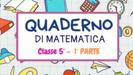 QUADERNO DI MATEMATICA per la classe V con esercizi svolti - 1° parte -