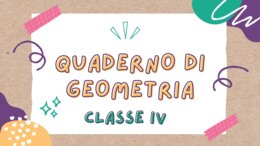 QUADERNO DI GEOMETRIA – Classe IV – per tutto l’anno scolastico.