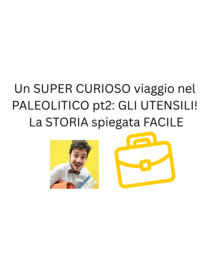 Un SUPER CURIOSO viaggio nel PALEOLITICO pt2: GLI UTENSILI! La STORIA spiegata FACILE