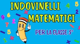 INDOVINELLI MATEMATICI per la Classe 3°