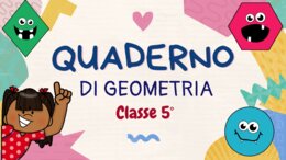 QUADERNO DI GEOMETRIA – Classe V – per tutto l'anno scolastico.