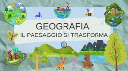 Geografia classe terza. Il paesaggio si trasforma.
