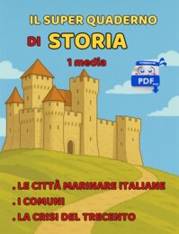 Il SUPER QUADERNO DI STORIA 1 media: Le città marinare italiane-I Comuni-La crisi del Trecento