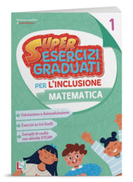 SUPER ESERCIZI GRADUATI PER L'INCLUSIONE - MATEMATICA 1