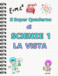 IL SUPER QUADERNO DI SCIENZE:cl1.- la vista