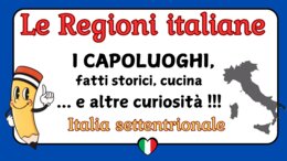 LE REGIONI ITALIANE SETTENTRIONALI: i capoluoghi, gli abitanti, cenni storici, la cucina e curiosità