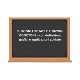 FUNZIONI LIMITATE E FUNZIONI MONOTONE - con definizioni, grafici e applicazioni guidate