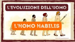 L'HOMO HABILIS: videolezione di storia con mappe e schede