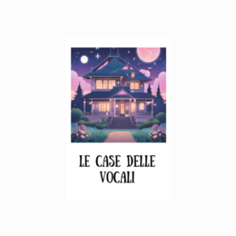 LE CASE DELLE VOCALI