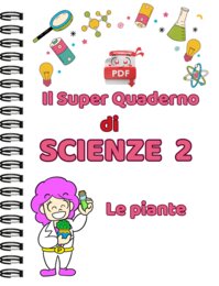 IL SUPER QUADERNO DI SCIENZE:CL.2 - le piante