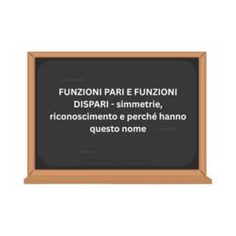 FUNZIONI PARI E FUNZIONI DISPARI - simmetrie, riconoscimento e perché hanno questo nome