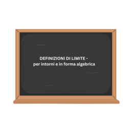 DEFINIZIONI DI LIMITE - per intorni e in forma algebrica