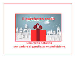 Il pacchetto rosso; una recita natalizia per parlare di gentilezza e condivisione-per tutte le classi