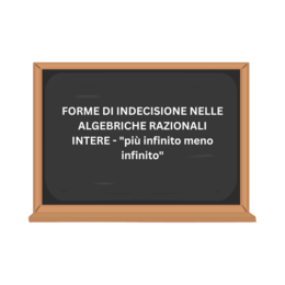 FORME DI INDECISIONE NELLE ALGEBRICHE RAZIONALI INTERE - "più infinito meno infinito"