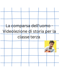 La comparsa dell'uomo - Videolezione di storia per la classe terza di Scuola Primaria.