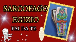 SARCOFAGO EGIZIO FAI DA TE: laboratorio - video tutorial -