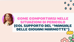 COME COMPORTARSI NELLE SITUAZIONI DI PERICOLO (COL SUPPORTO DEL “MANUALE DELLE GIOVANI MARMOTTE)