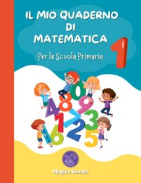 IL MIO QUADERNO DI MATEMATICA 1: per la Scuola Primaria