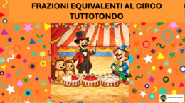 FRAZIONI EQUIVALENTI AL CIRCO TUTTOTONDO...