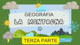 Geografia per la classe terza. La Montagna (parte terza)