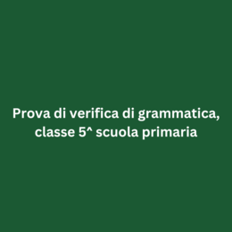 Prova di verifica di grammatica, classe 5^ scuola primaria