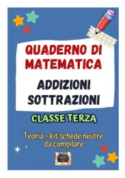 QUADERNO DI MATEMATICA Classe 3° – ADDIZIONI e SOTTRAZIONI teoria, esercizi e schede neutre da compilare