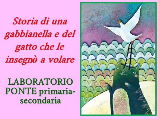 LABORATORIO PONTE: Storia di una gabbianella e del gatto che le insegnò a volare.