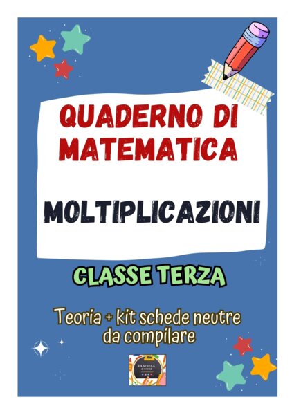 QUADERNO DI MATEMATICA Classe 3° – LE MOLTIPLICAZIONI: teoria, esercizi e kit 10 schede neutre da compilare