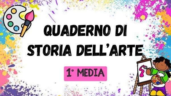 QUADERNO DI STORIA DELL'ARTE - 1° MEDIA -