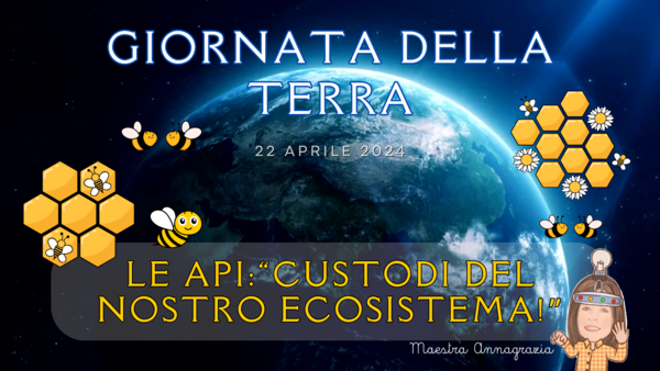 Giornata Mondiale della Terra "Le api custodi del nostro ecosistema"