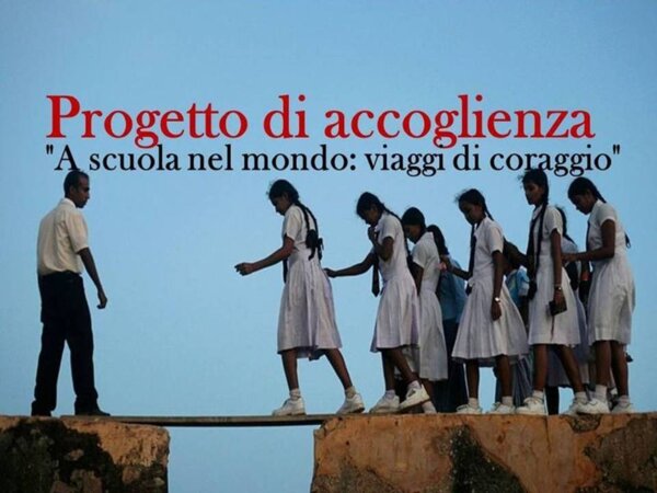 PROGETTO ACCOGLIENZA: A SCUOLA NEL MONDO. VIAGGI DI CORAGGIO.
