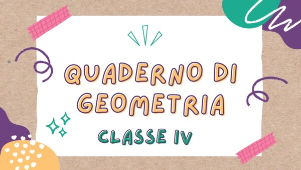 QUADERNO DI GEOMETRIA – Classe IV – per tutto l’anno scolastico.