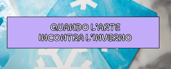 QUANDO L'ARTE INCONTRA L'INVERNO