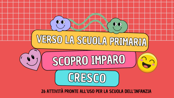 Verso la scuola primaria : scopro. imparo, cresco.